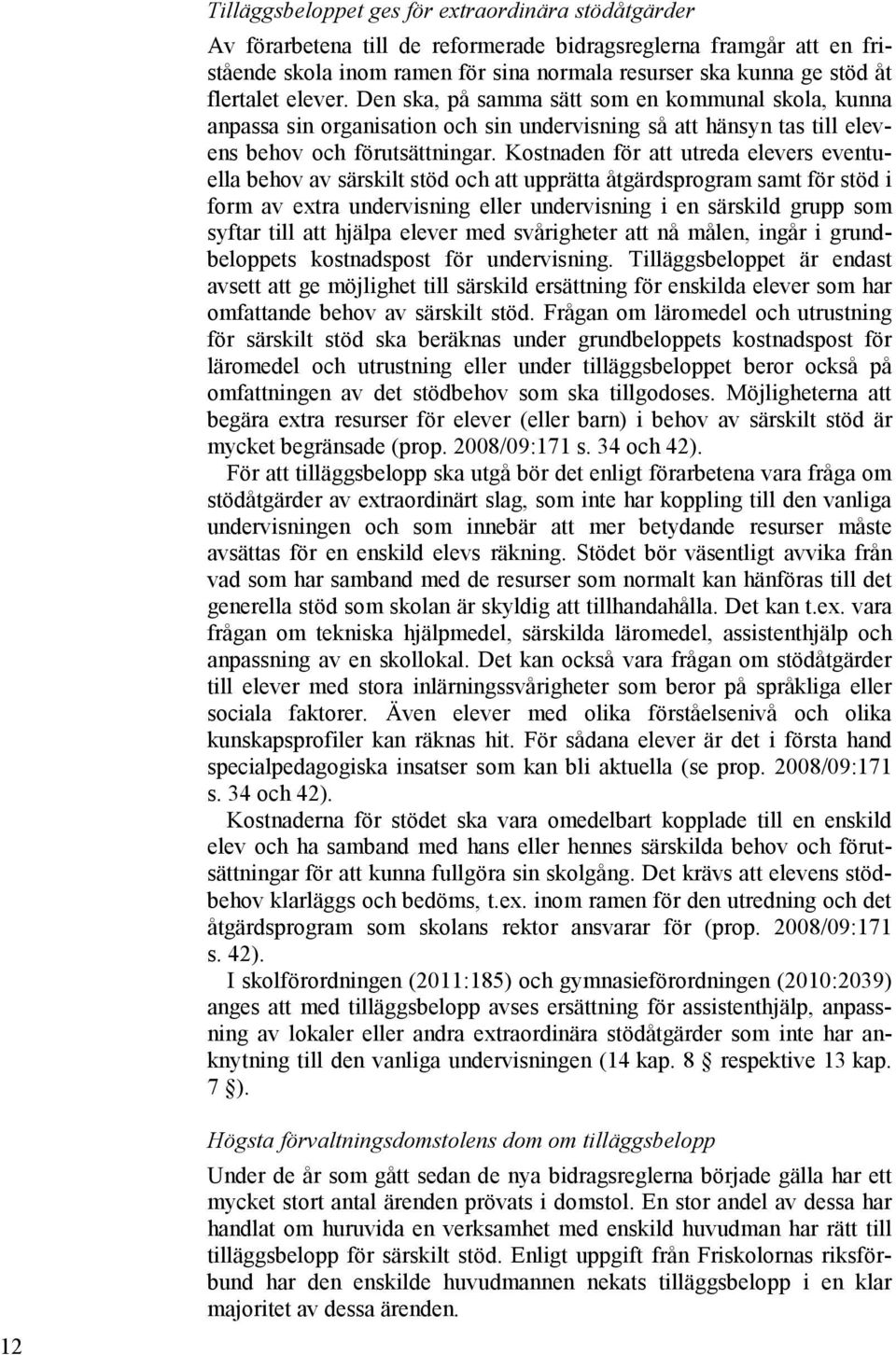 Kostnaden för att utreda elevers eventuella behov av särskilt stöd och att upprätta åtgärdsprogram samt för stöd i form av extra undervisning eller undervisning i en särskild grupp som syftar till