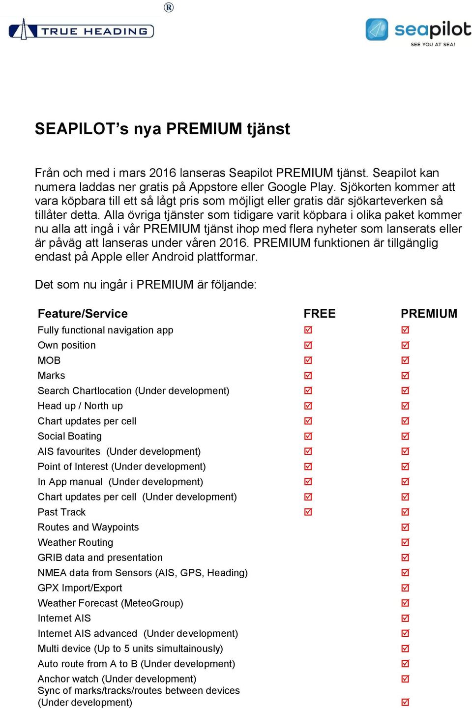 Alla övriga tjänster som tidigare varit köpbara i olika paket kommer nu alla att ingå i vår PREMIUM tjänst ihop med flera nyheter som lanserats eller är påväg att lanseras under våren 2016.