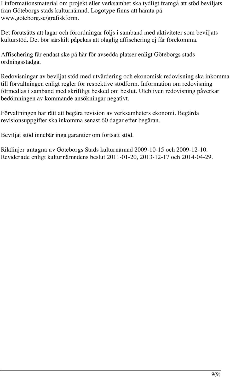 Affischering får endast ske på här för avsedda platser enligt Göteborgs stads ordningsstadga.
