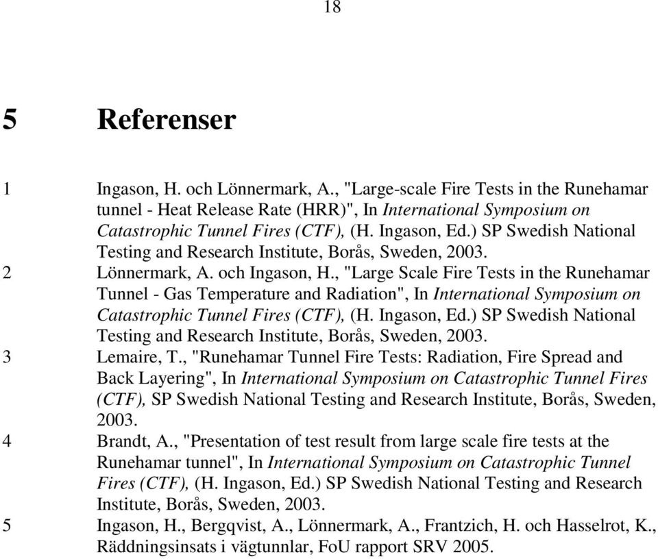 , "Large Scale Fire Tests in the Runehamar Tunnel - Gas Temperature and Radiation", In International Symposium on Catastrophic Tunnel Fires (CTF), (H. Ingason, Ed.