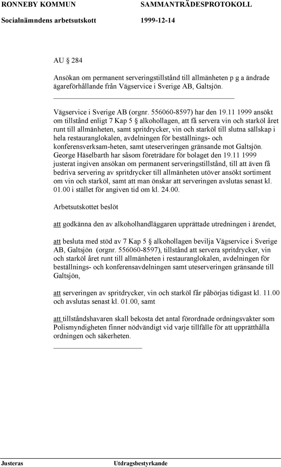 avdelningen för beställnings- och konferensverksam-heten, samt uteserveringen gränsande mot Galtsjön. George Häselbarth har såsom företrädare för bolaget den 19.