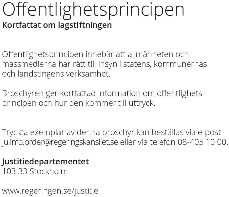 Broschyren ger kort fattad information om offentlighetsprincipen och hur den kommer till uttryck.