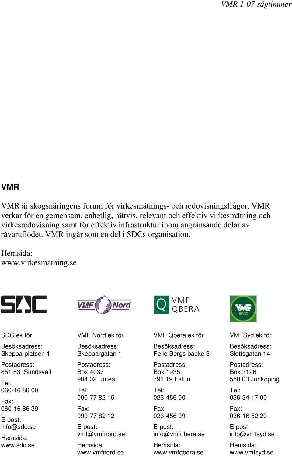 VMR ingår som en del i SDCs organisation. www.virkesmatning.
