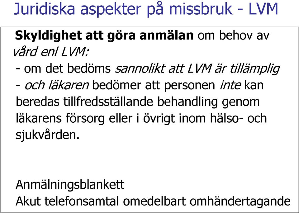 inte kan beredas tillfredsställande behandling genom läkarens försorg eller i övrigt