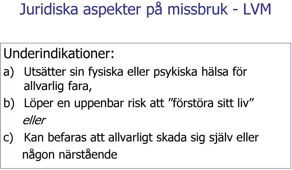 fara, b) Löper en uppenbar risk att förstöra sitt liv eller