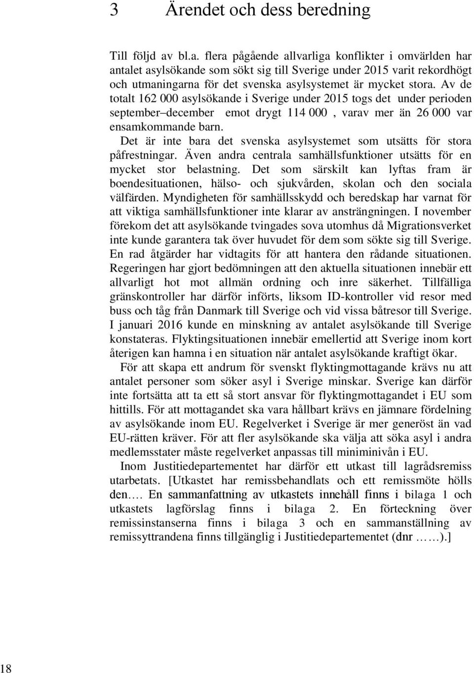 Av de totalt 162 000 asylsökande i Sverige under 2015 togs det under perioden september december emot drygt 114 000, varav mer än 26 000 var ensamkommande barn.