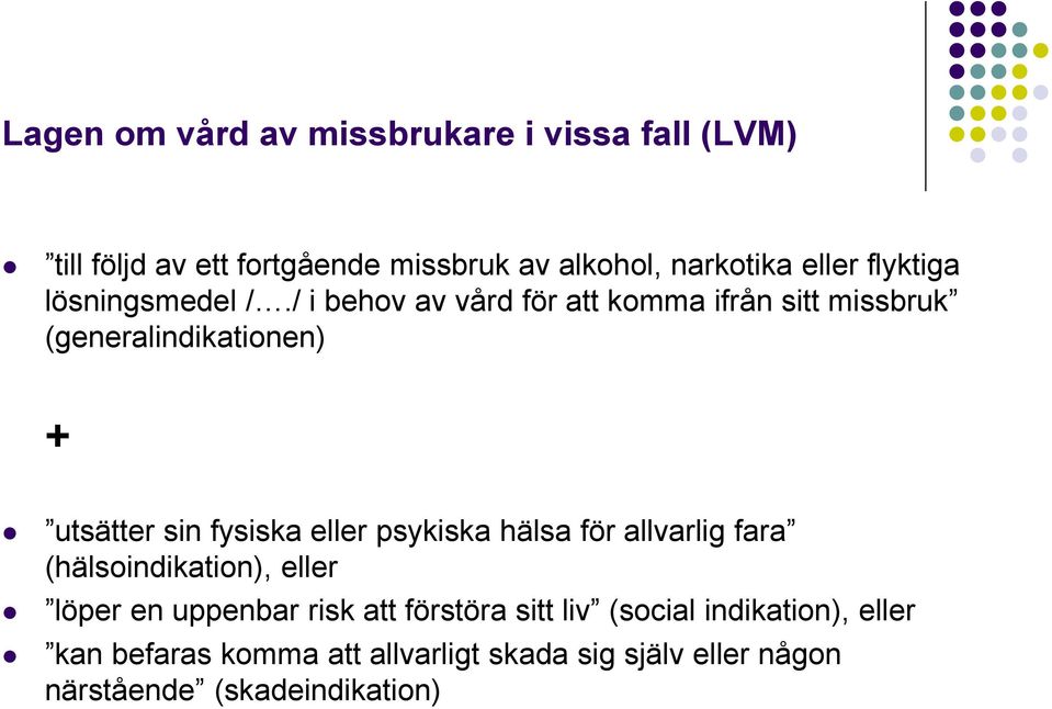 / i behov av vård för att komma ifrån sitt missbruk (generalindikationen) + utsätter sin fysiska eller psykiska