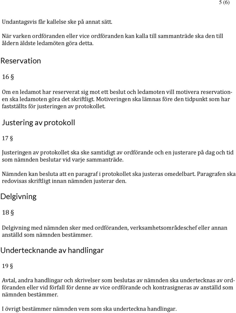 Motiveringen ska lämnas före den tidpunkt som har fastställts för justeringen av protokollet.