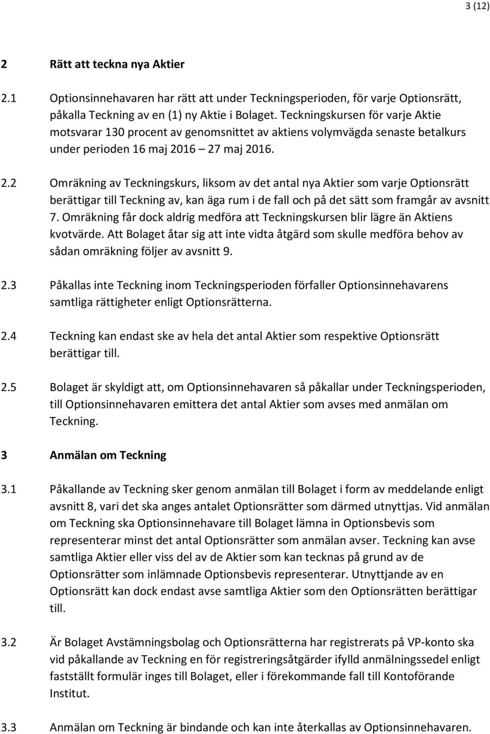 16 27 maj 2016. 2.2 Omräkning av Teckningskurs, liksom av det antal nya Aktier som varje Optionsrätt berättigar till Teckning av, kan äga rum i de fall och på det sätt som framgår av avsnitt 7.