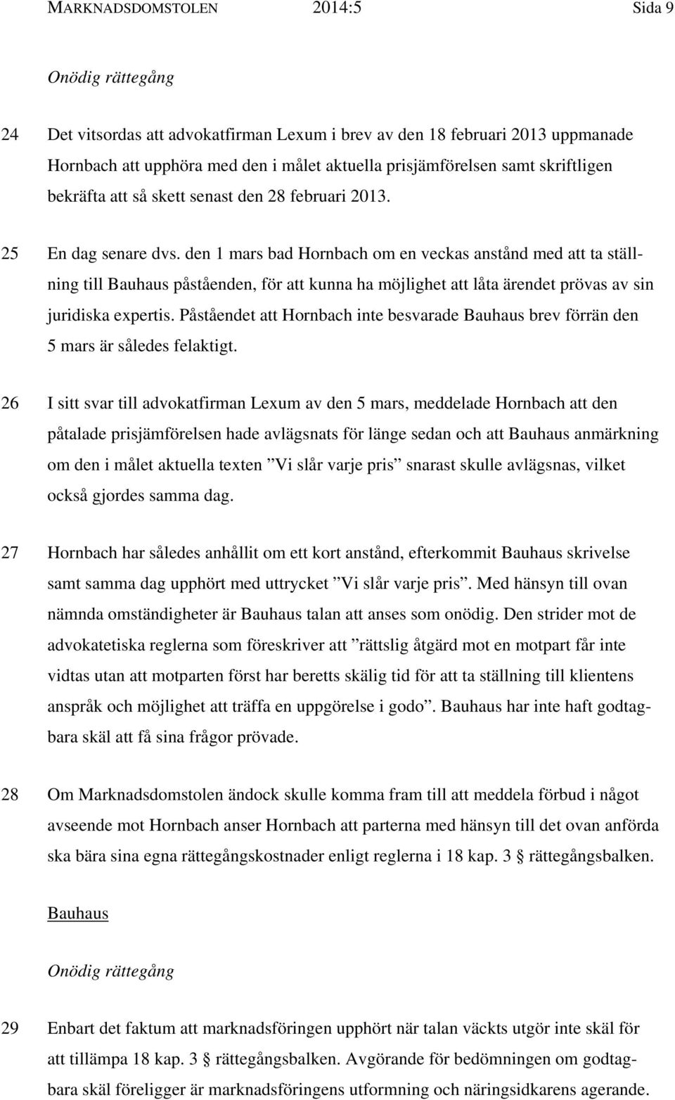 den 1 mars bad Hornbach om en veckas anstånd med att ta ställning till Bauhaus påståenden, för att kunna ha möjlighet att låta ärendet prövas av sin juridiska expertis.