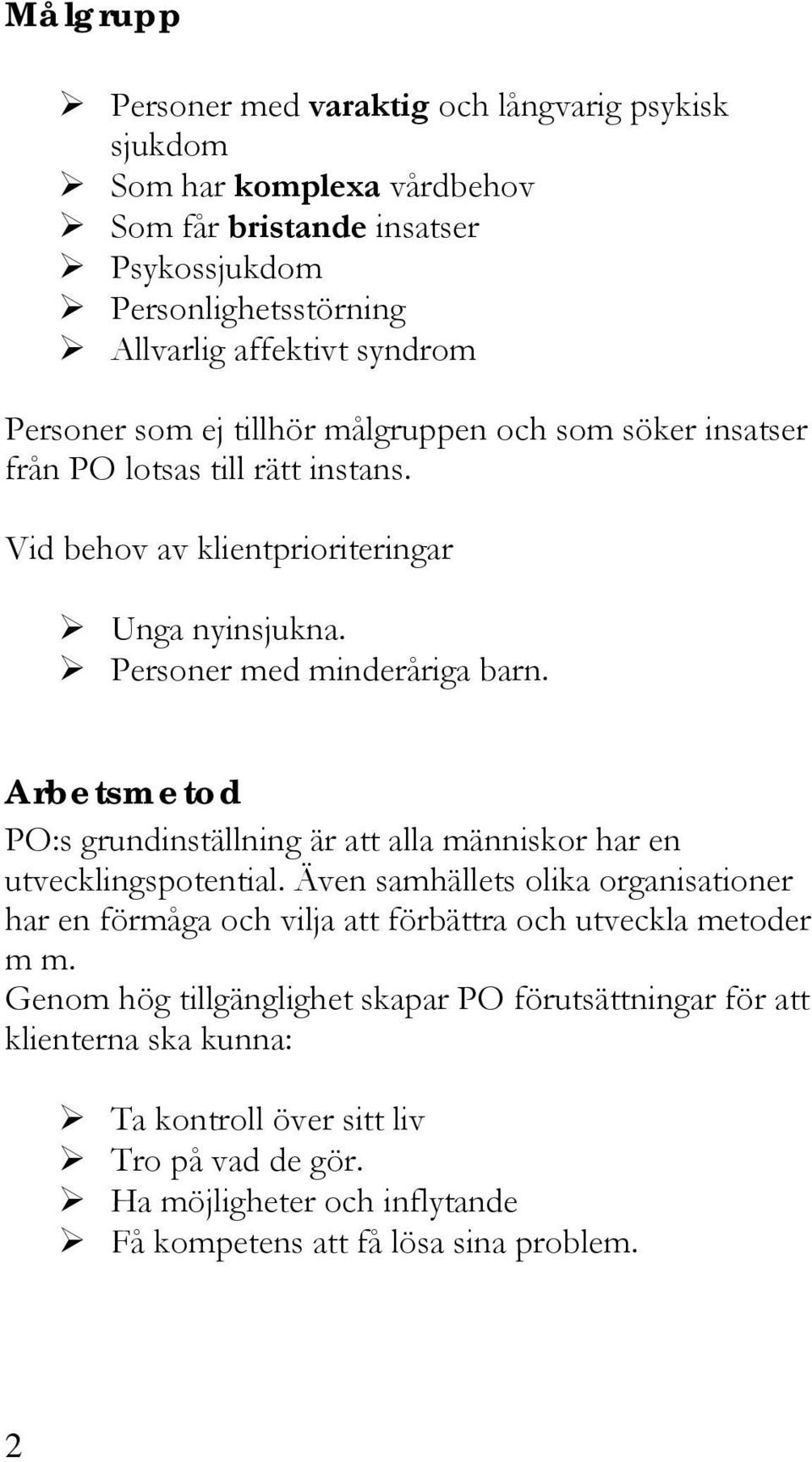 Arbetsmetod PO:s grundinställning är att alla människor har en utvecklingspotential.