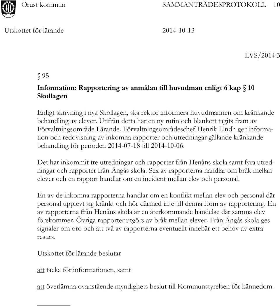 Förvaltningsområdeschef Henrik Lindh ger information och redovisning av inkomna rapporter och utredningar gällande kränkande behandling för perioden 2014-07-18 till 2014-10-06.