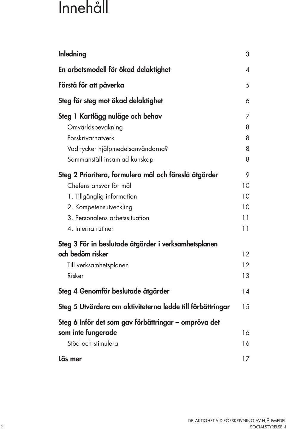 Tillgänglig information 10 2. Kompetensutveckling 10 3. Personalens arbetssituation 11 4.