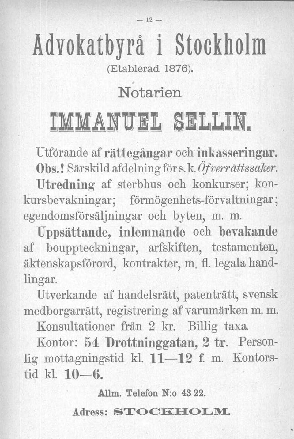 m. Uppsättande, inlemnande och bevakande af bouppteckningar, arfskiften, testamenten, äktenskapsförord, kontrakter, m. fl. legala handlingar.