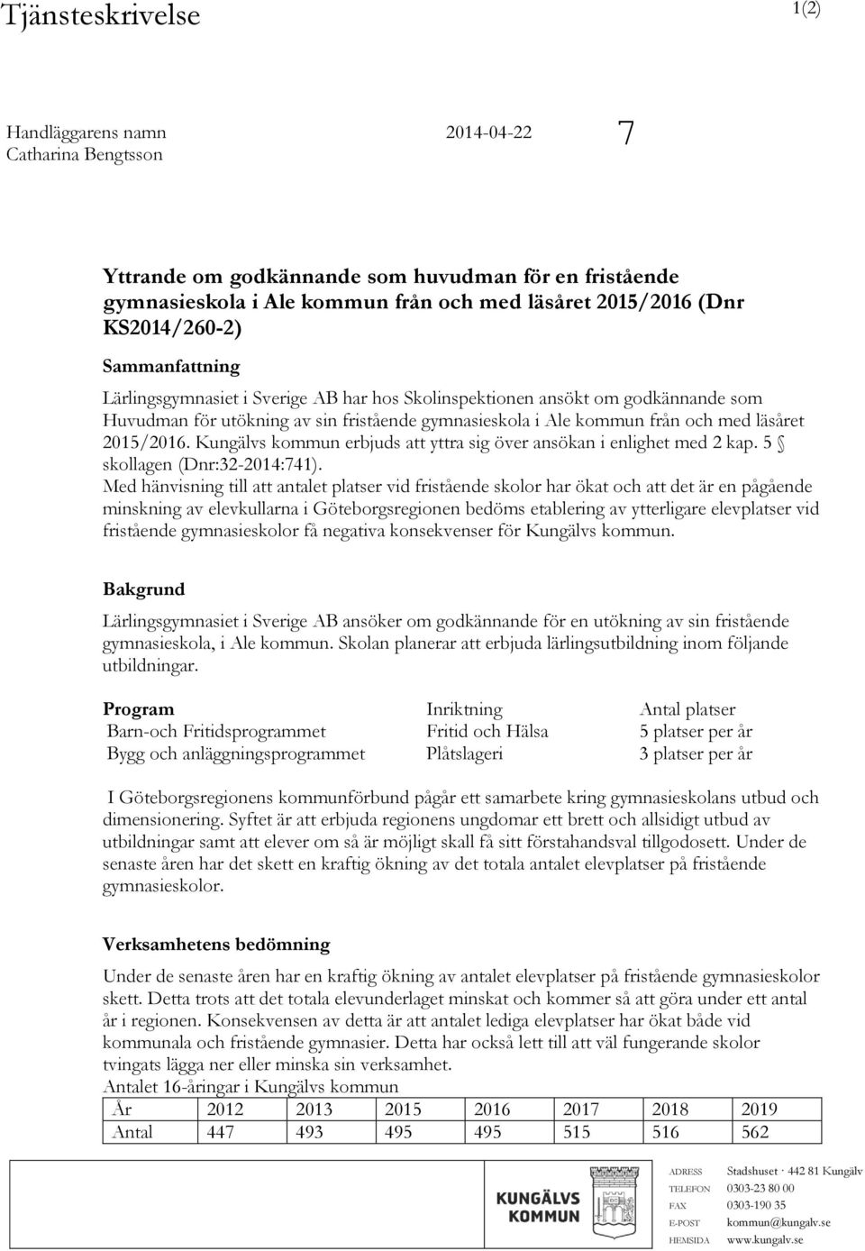 2015/2016. Kungälvs kommun erbjuds att yttra sig över ansökan i enlighet med 2 kap. 5 skollagen (Dnr:32-2014:741).