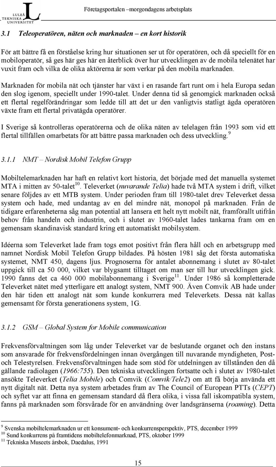 Marknaden för mobila nät och tjänster har växt i en rasande fart runt om i hela Europa sedan den slog igenom, speciellt under 1990-talet.