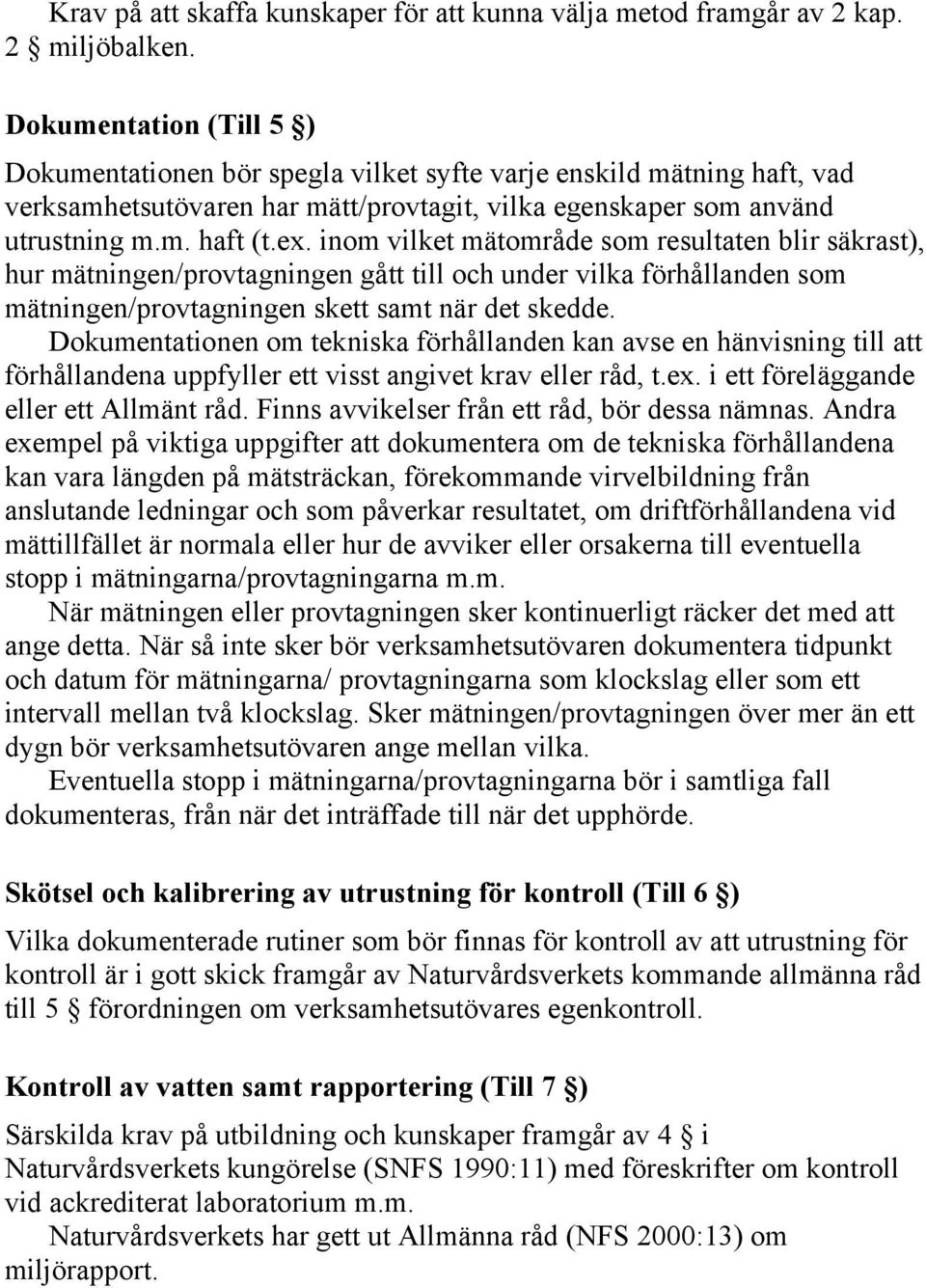 inom vilket mätområde som resultaten blir säkrast), hur mätningen/provtagningen gått till och under vilka förhållanden som mätningen/provtagningen skett samt när det skedde.