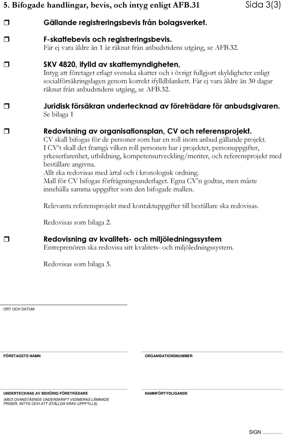 SKV 4820, ifylld av skattemyndigheten, Intyg att företaget erlagt svenska skatter och i övrigt fullgjort skyldigheter enligt socialförsäkringslagen genom korrekt ifylldblankett.