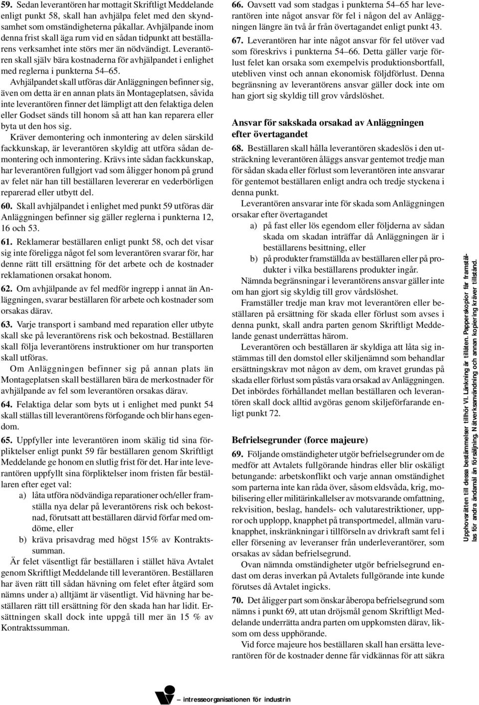 Leverantören skall själv bära kostnaderna för avhjälpandet i enlighet med reglerna i punkterna 54 65.