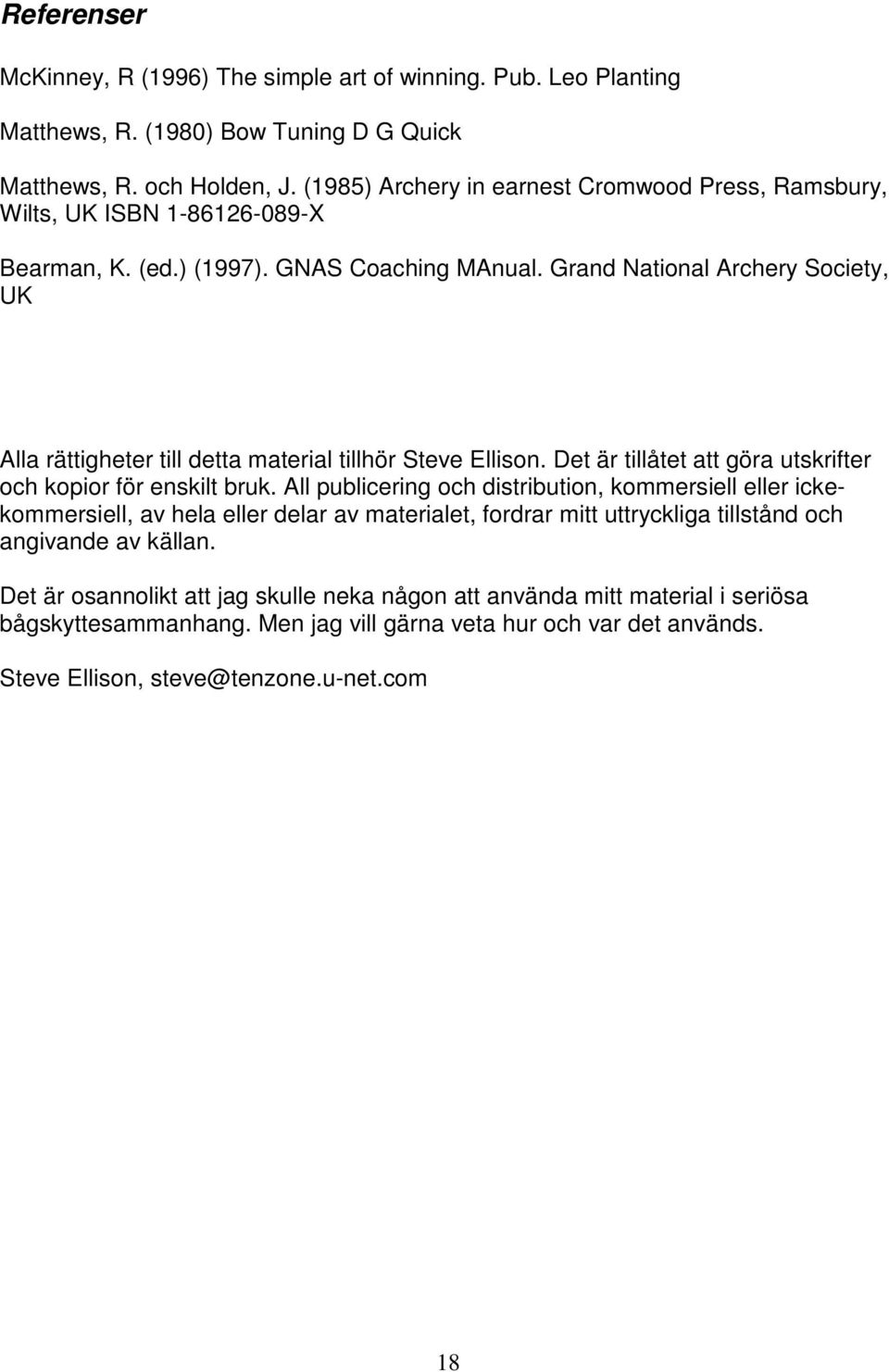 Grand National Archery Society, UK Alla rättigheter till detta material tillhör Steve Ellison. Det är tillåtet att göra utskrifter och kopior för enskilt bruk.