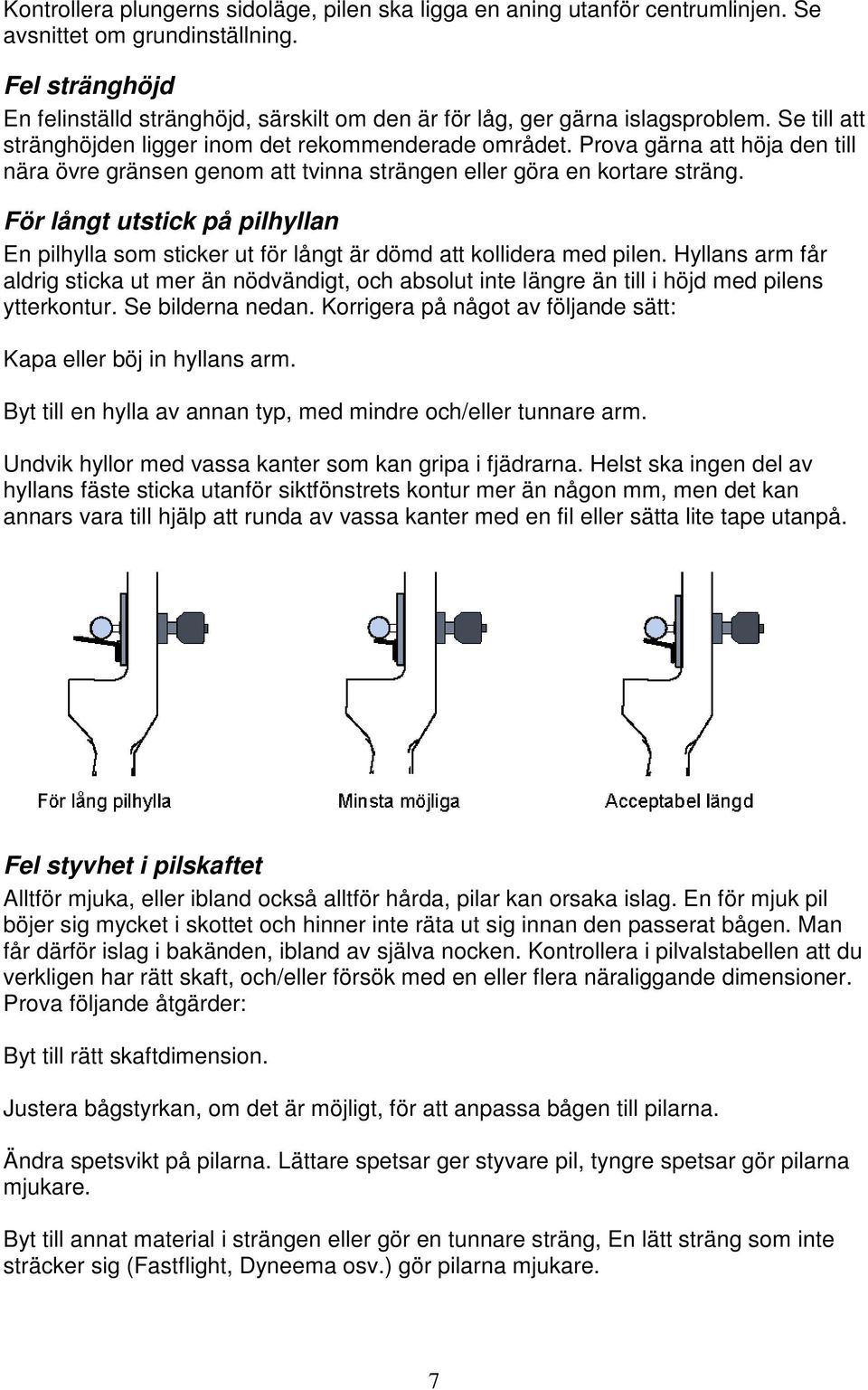 Prova gärna att höja den till nära övre gränsen genom att tvinna strängen eller göra en kortare sträng.