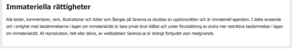 I detta avseende och i enlighet med bestämmelserna i lagen om immaterialrätt är bara privat bruk tillåtet och