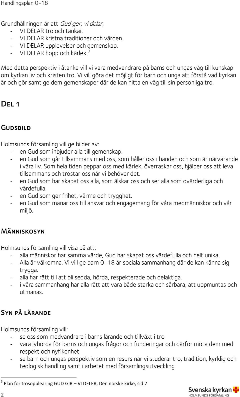 Vi vill göra det möjligt för barn och unga att förstå vad kyrkan är och gör samt ge dem gemenskaper där de kan hitta en väg till sin personliga tro.