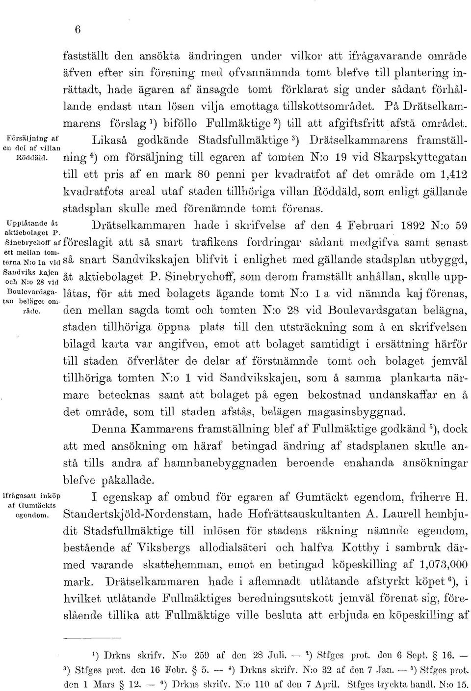 Försäljning af Likaså godkände Stadsfullmäktige 3 ) Drätselkammarens framställen del af villan #... Röddäid.