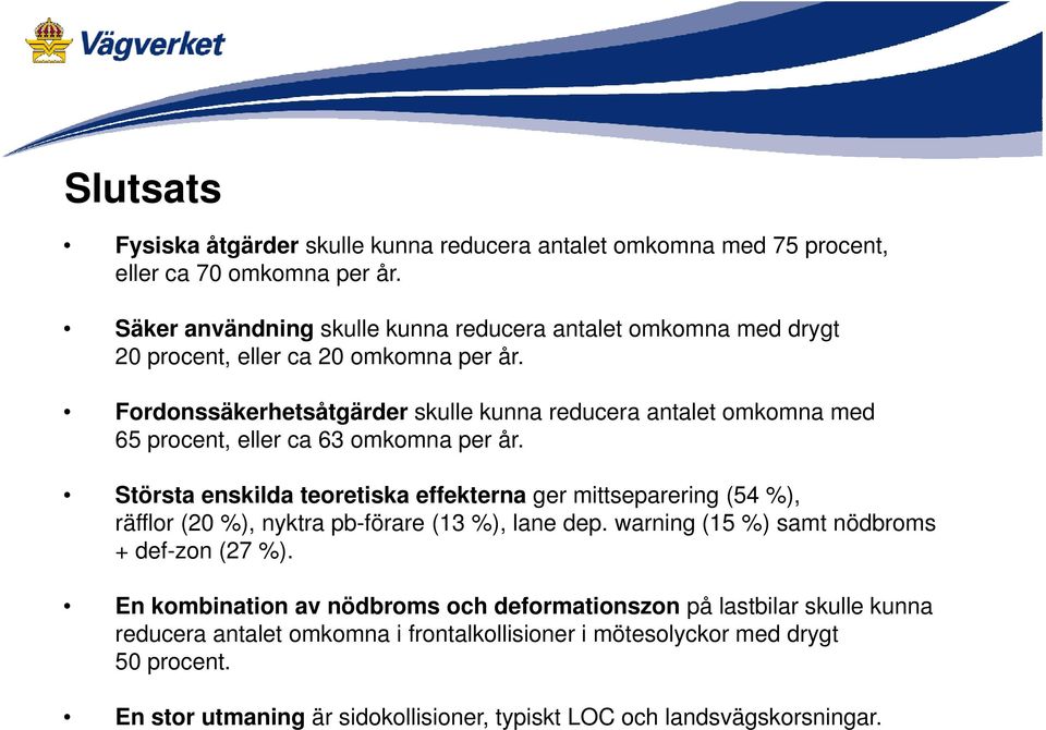 Fordonssäkerhetsåtgärder skulle kunna reducera antalet omkomna med 65 procent, eller ca 63 omkomna per år.