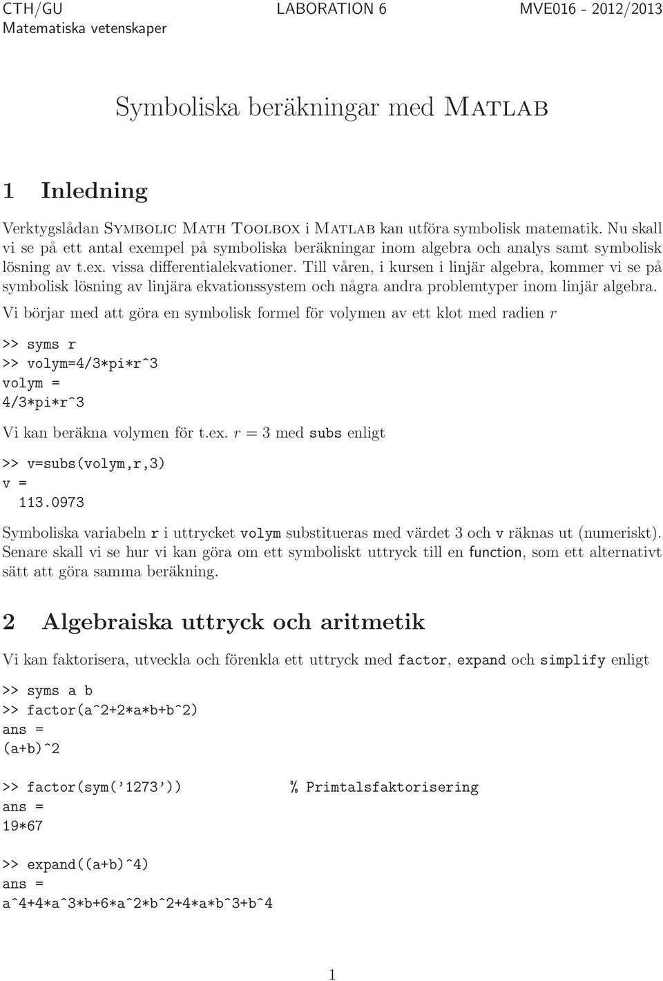 Till våren, i kursen i linjär algebra, kommer vi se på symbolisk lösning av linjära ekvationssystem och några andra problemtyper inom linjär algebra.