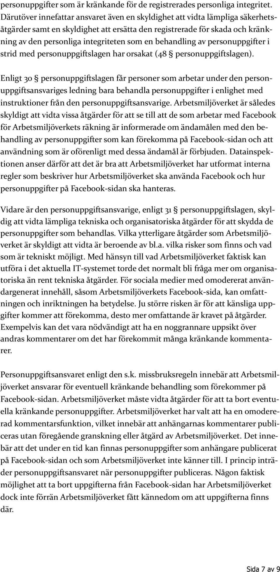 behandling av personuppgifter i strid med personuppgiftslagen har orsakat (48 personuppgiftslagen).