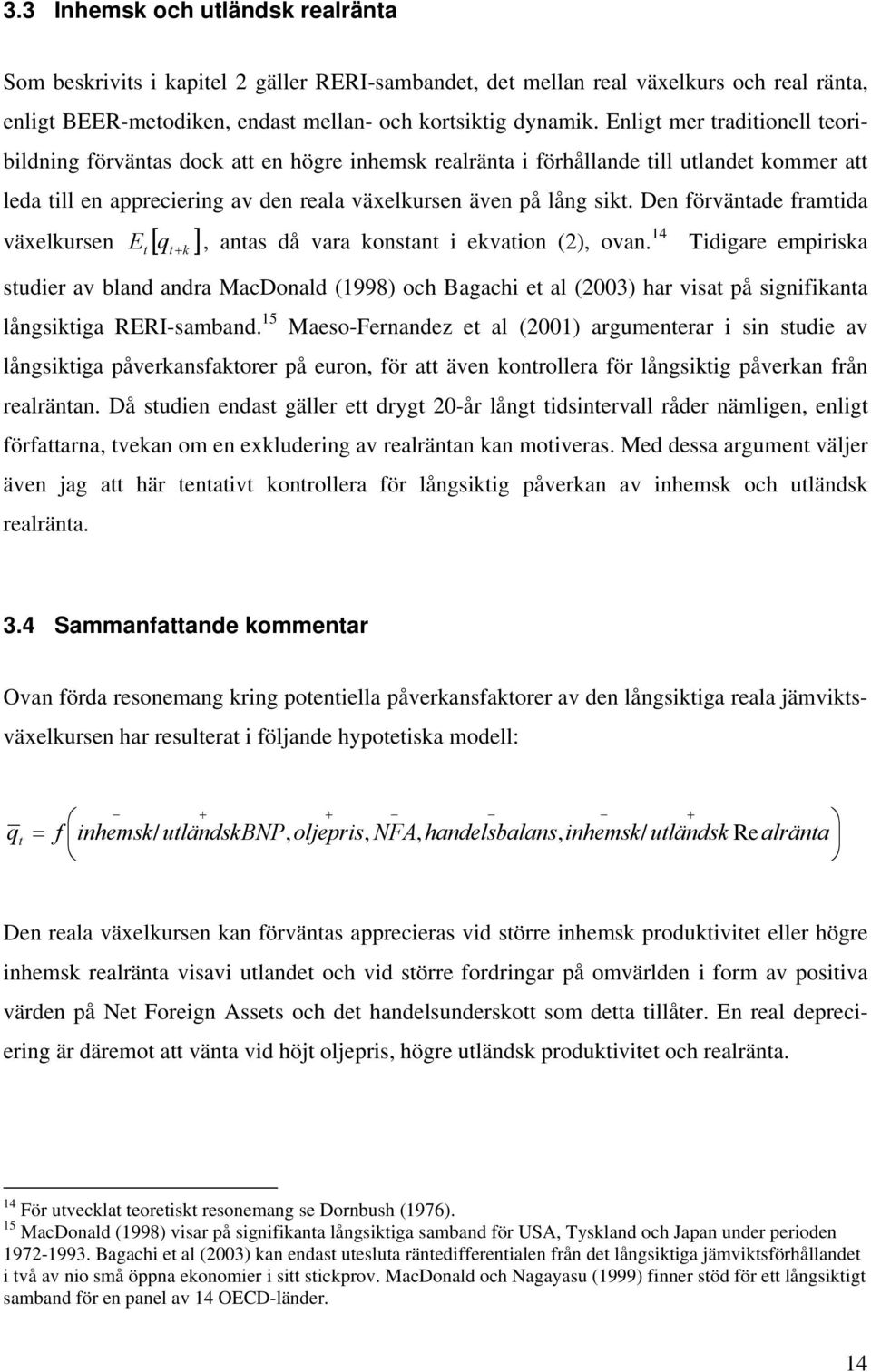 Den förvänade framida växelkursen [ ] E +, anas då vara konsan i ekvaion (2), ovan.