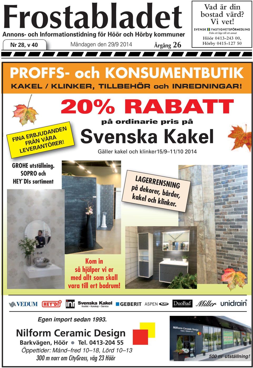 20% RABATT på ordinarie pris på Svenska Kakel Gäller kakel och klinker15/9 11/10 2014 GROHE utställning.