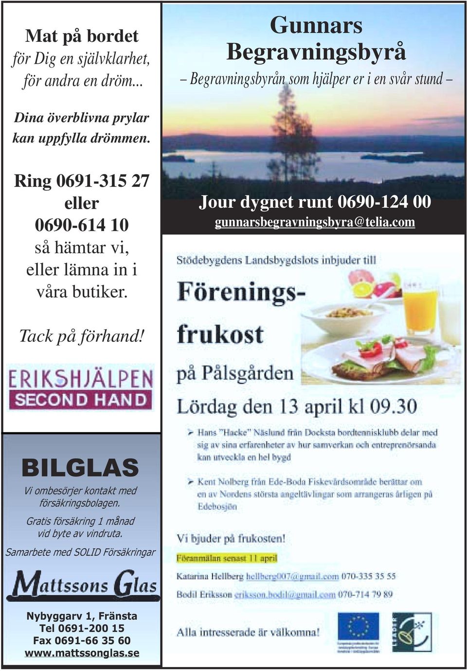 Ring 0691-315 27 eller 0690-614 10 så hämtar vi, eller lämna in i våra butiker.