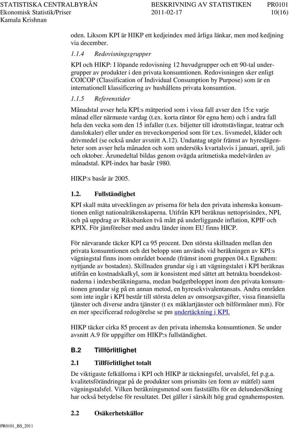 1.5 Referenstider Månadstal avser hela KPI:s mätperiod som i vissa fall avser den 15:e varje månad eller närmaste vardag (t.ex.