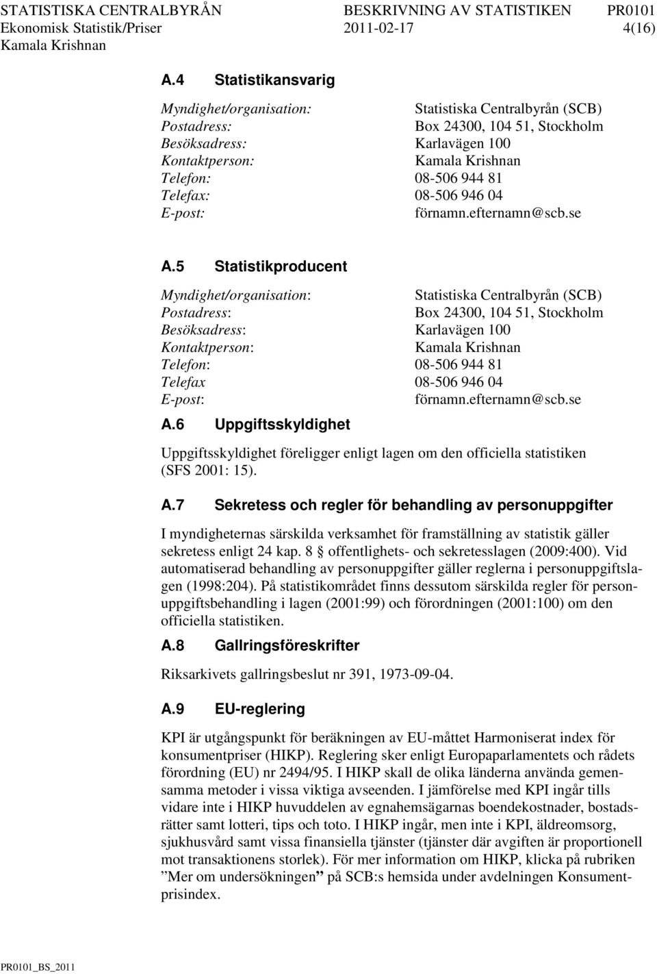 946 04 E-post: förnamn.efternamn@scb.se A.