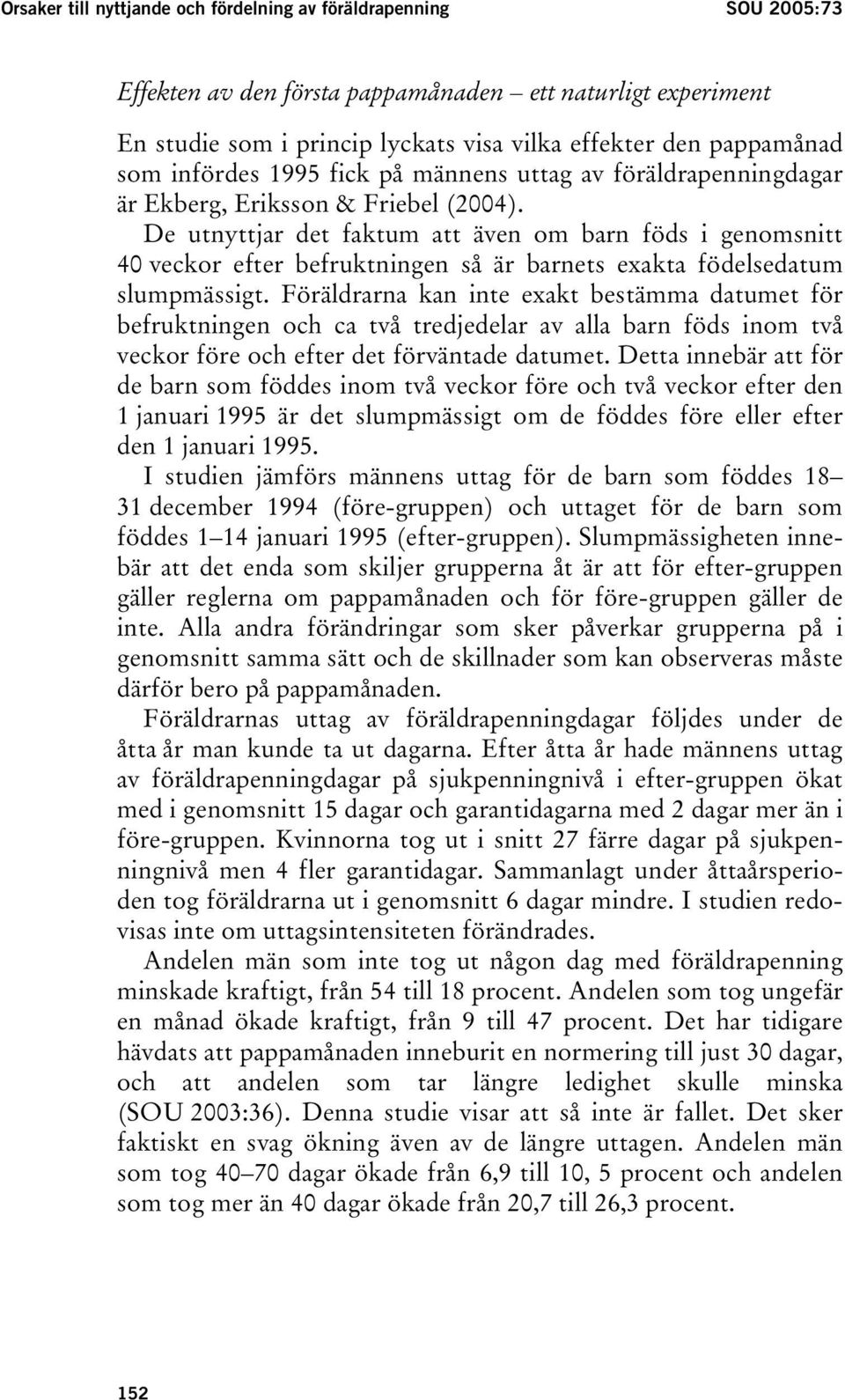 De utnyttjar det faktum att även om barn föds i genomsnitt 40 veckor efter befruktningen så är barnets exakta födelsedatum slumpmässigt.