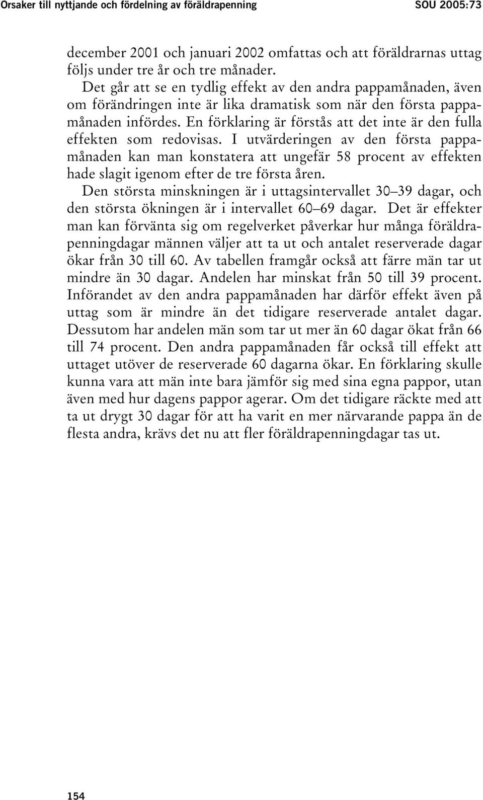 En förklaring är förstås att det inte är den fulla effekten som redovisas.