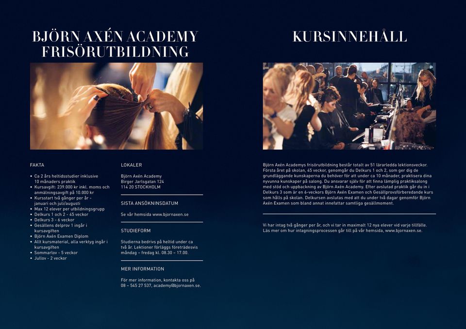 Diplom Allt kursmaterial, alla verktyg ingår i kursavgiften Sommarlov - 5 veckor Jullov - 2 veckor Björn Axén Academy Birger Jarlsgatan 124 114 20 STOCKHOLM sista ansökninsdatum kursinnehåll Björn