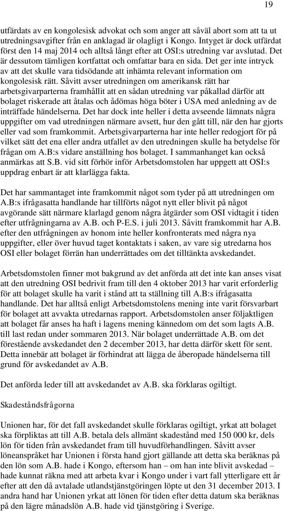 Det ger inte intryck av att det skulle vara tidsödande att inhämta relevant information om kongolesisk rätt.