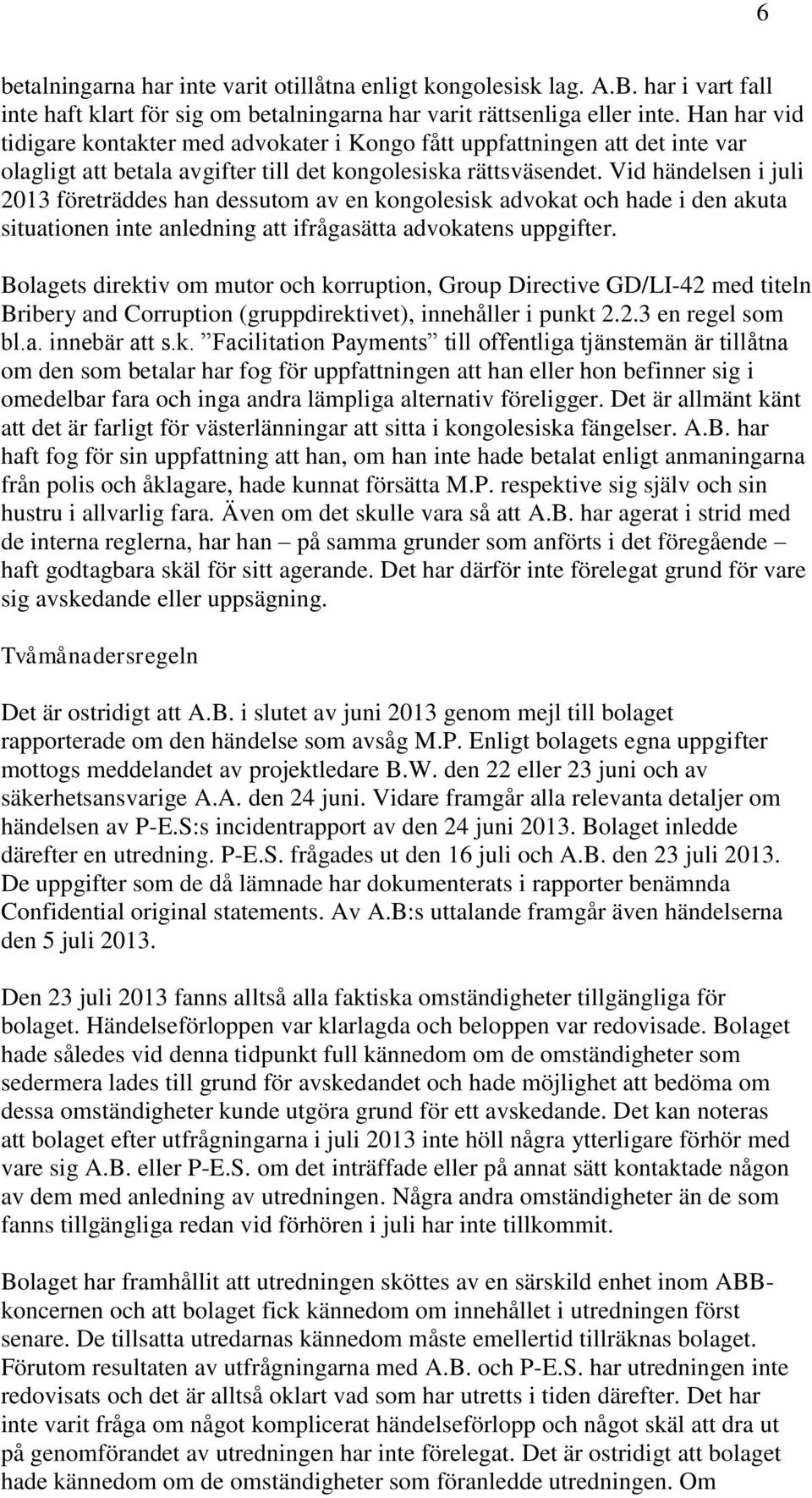 Vid händelsen i juli 2013 företräddes han dessutom av en kongolesisk advokat och hade i den akuta situationen inte anledning att ifrågasätta advokatens uppgifter.