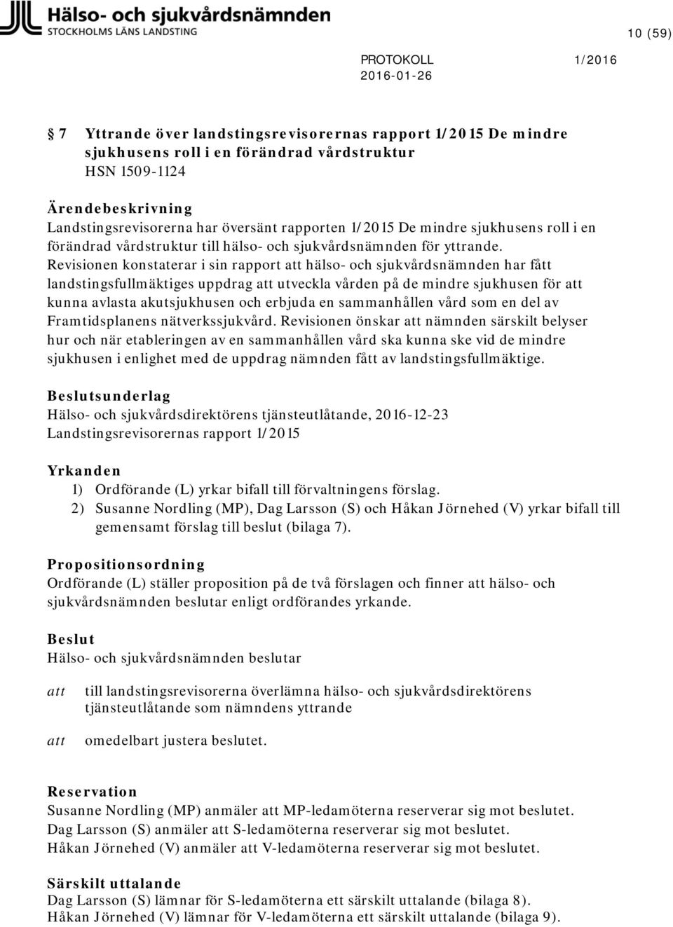 Revisionen konstaterar i sin rapport hälso- och sjukvårdsnämnden har fått landstingsfullmäktiges uppdrag utveckla vården på de mindre sjukhusen för kunna avlasta akutsjukhusen och erbjuda en