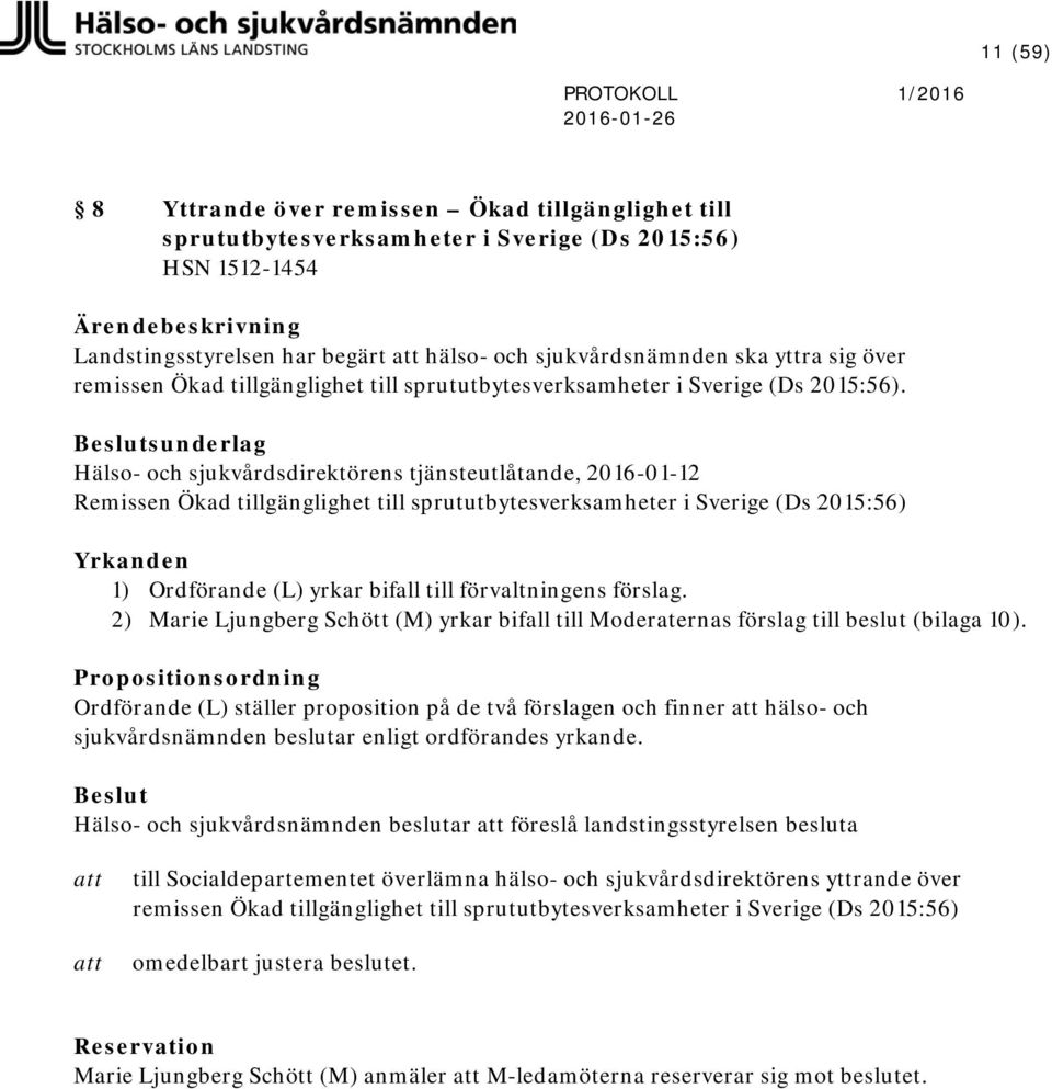 Beslutsunderlag Hälso- och sjukvårdsdirektörens tjänsteutlåtande, 2016-01-12 Remissen Ökad tillgänglighet till sprututbytesverksamheter i Sverige (Ds 2015:56) Yrkanden 1) Ordförande (L) yrkar bifall