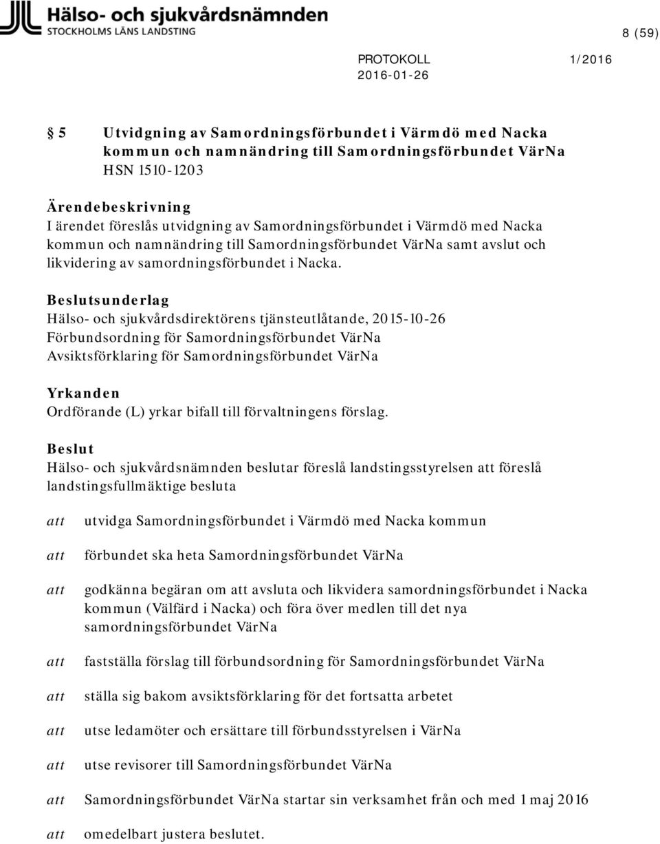 Beslutsunderlag Hälso- och sjukvårdsdirektörens tjänsteutlåtande, 2015-10-26 Förbundsordning för Samordningsförbundet VärNa Avsiktsförklaring för Samordningsförbundet VärNa Yrkanden Ordförande (L)