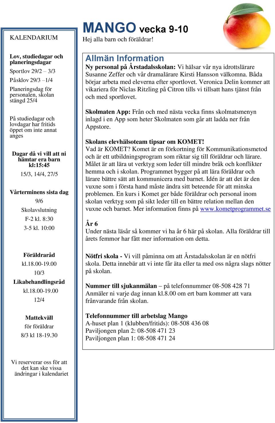 00 10/3 Likabehandlingsråd kl.18.00-19.00 12/4 Mattekväll för föräldrar 8/3 kl 18-19.30 MANGO vecka 9-10 Hej alla barn och föräldrar!