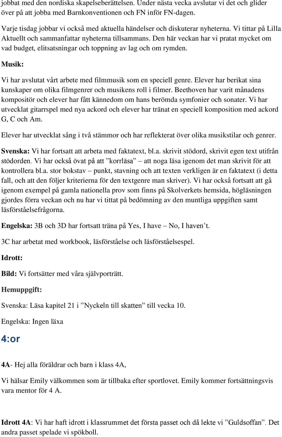 Den här veckan har vi pratat mycket om vad budget, elitsatsningar och toppning av lag och om rymden. Musik: Vi har avslutat vårt arbete med filmmusik som en speciell genre.