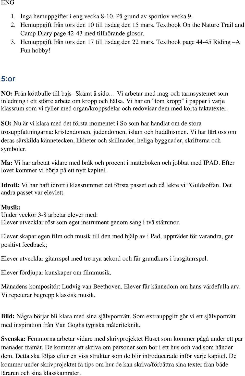 5:or NO: Från köttbulle till bajs- Skämt å sido Vi arbetar med mag-och tarmsystemet som inledning i ett större arbete om kropp och hälsa.