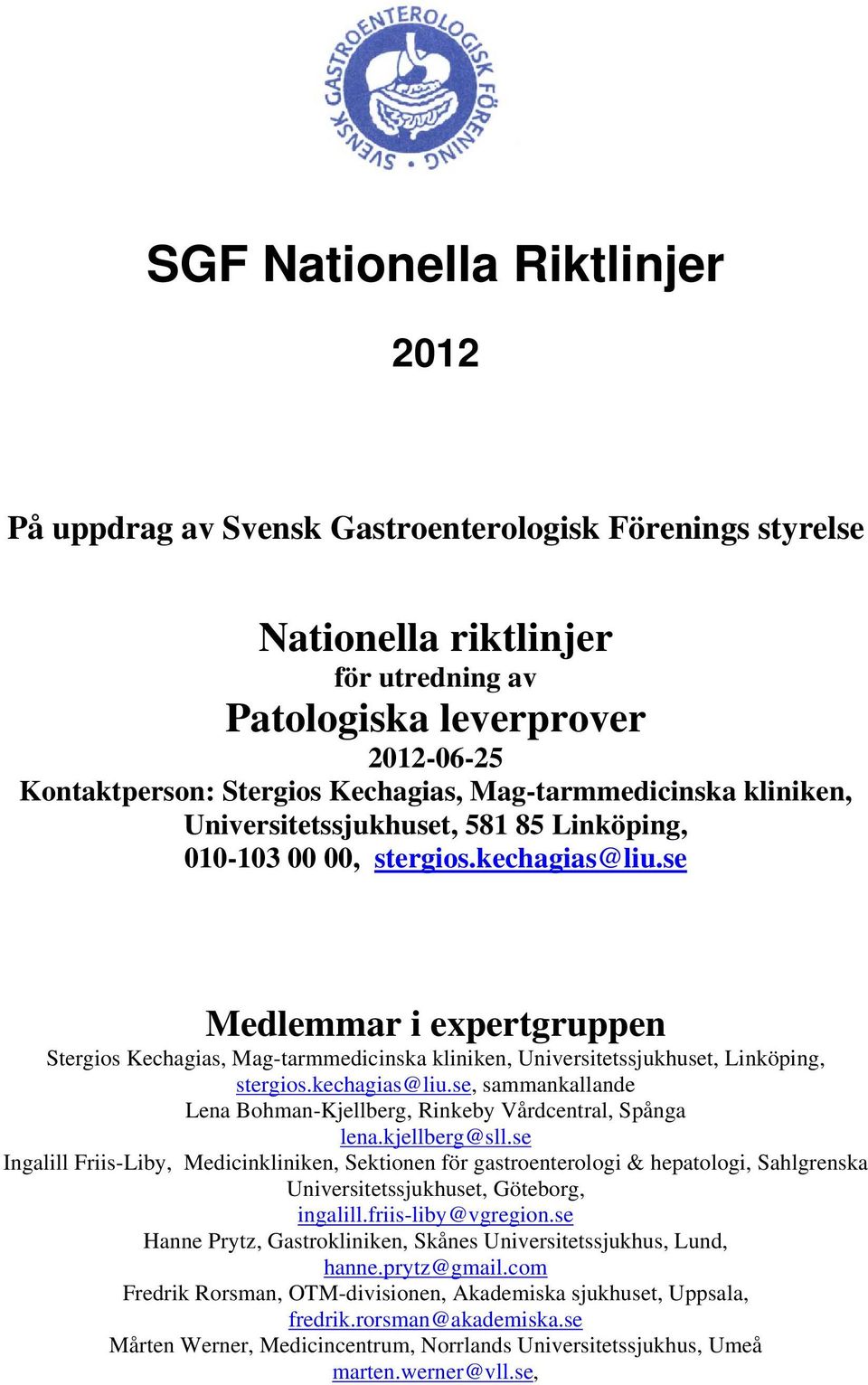 se Medlemmar i expertgruppen Stergios Kechagias, Mag-tarmmedicinska kliniken, Universitetssjukhuset, Linköping, stergios.kechagias@liu.