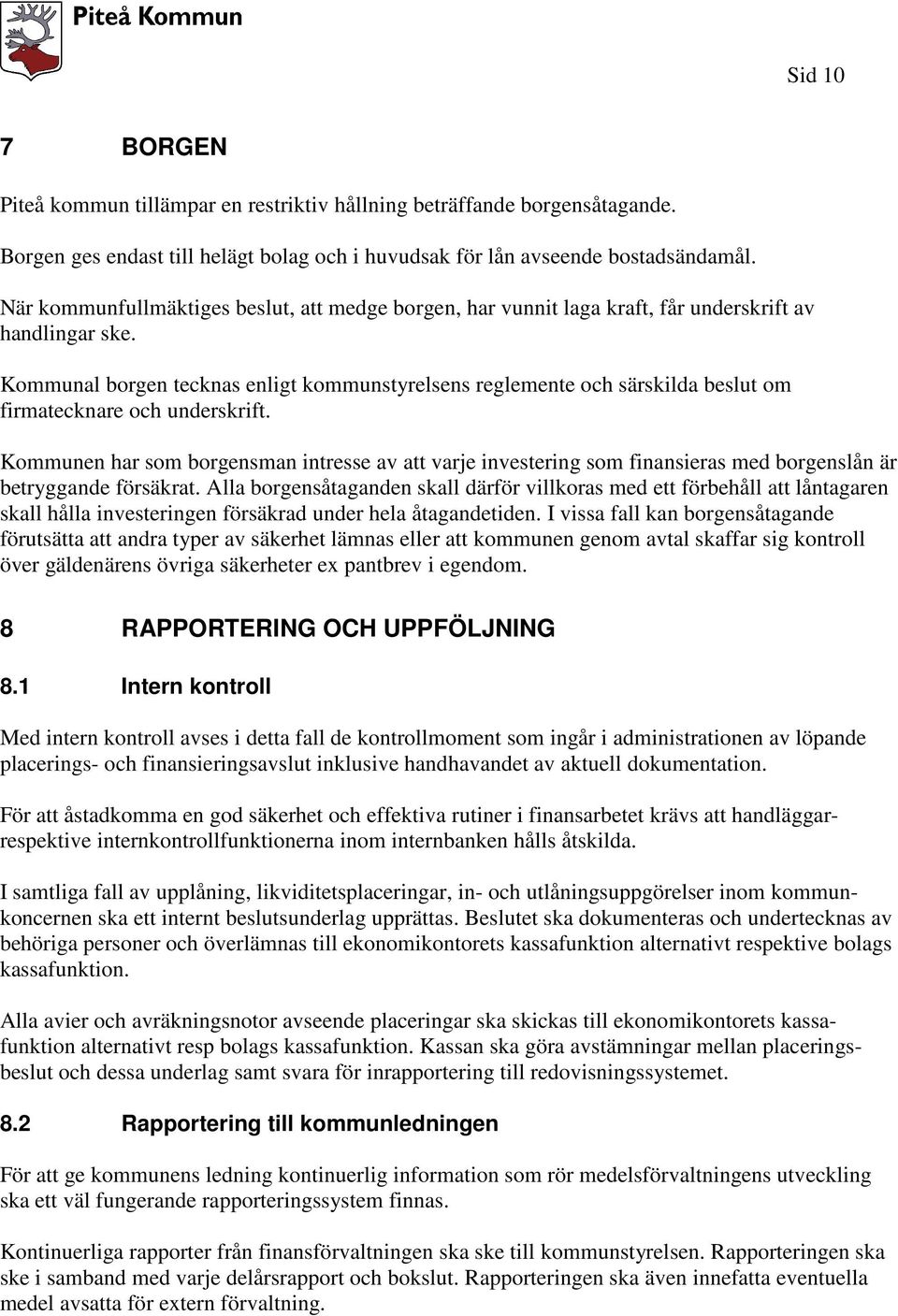 Kommunal borgen tecknas enligt kommunstyrelsens reglemente och särskilda beslut om firmatecknare och underskrift.