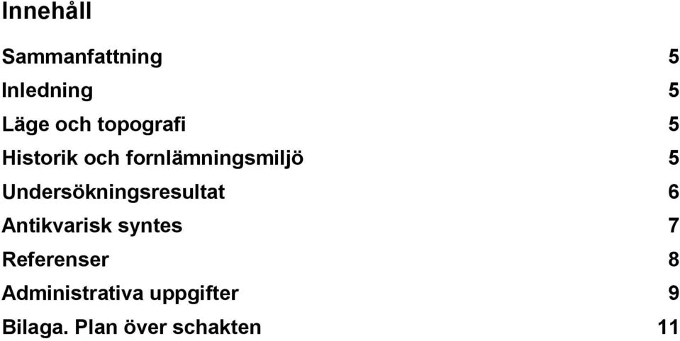 Undersökningsresultat 6 Antikvarisk syntes 7